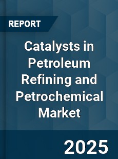 Global Catalysts in Petroleum Refining and Petrochemical Market
