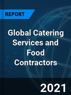 Global Catering Services and Food Contractors Market