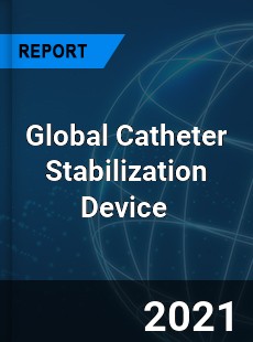Global Catheter Stabilization Device Market