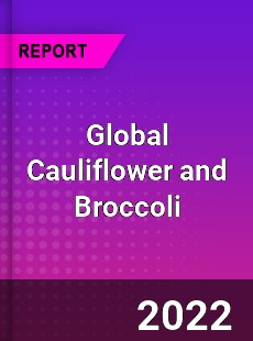 Global Cauliflower and Broccoli Market