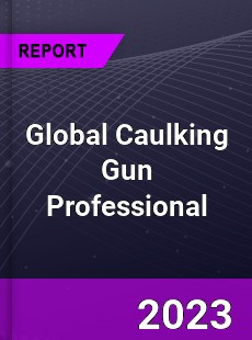 Global Caulking Gun Professional Market