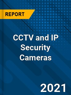 Global CCTV and IP Security Cameras Market