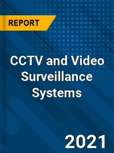 Global CCTV and Video Surveillance Systems Market