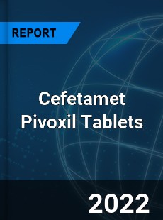 Global Cefetamet Pivoxil Tablets Market