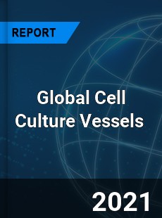 Global Cell Culture Vessels Market