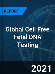 Global Cell Free Fetal DNA Testing Industry