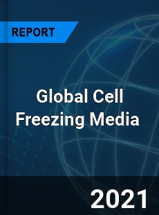 Global Cell Freezing Media Market