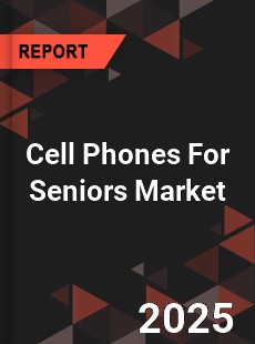 Global Cell Phones For Seniors Market