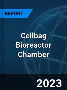 Global Cellbag Bioreactor Chamber Market