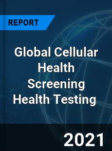 Global Cellular Health Screening Health Testing Market