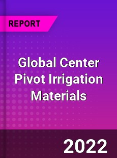 Global Center Pivot Irrigation Materials Market