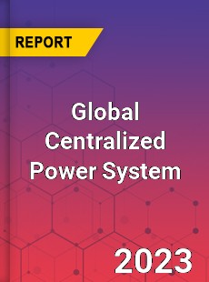 Global Centralized Power System Industry