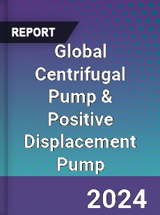 Global Centrifugal Pump & Positive Displacement Pump Market