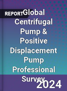 Global Centrifugal Pump & Positive Displacement Pump Professional Survey Report