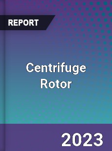 Global Centrifuge Rotor Market