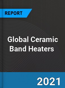 Global Ceramic Band Heaters Market
