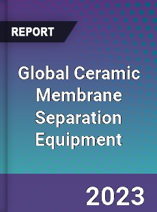 Global Ceramic Membrane Separation Equipment Industry