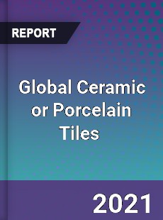 Global Ceramic or Porcelain Tiles Market