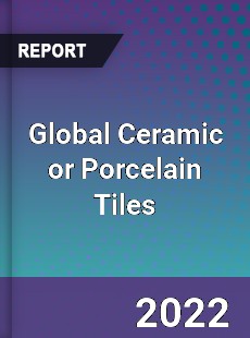 Global Ceramic or Porcelain Tiles Market