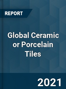 Ceramic or Porcelain Tiles Market