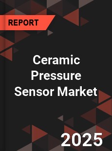 Ceramic Pressure Sensor Market