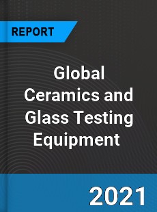 Global Ceramics and Glass Testing Equipment Market