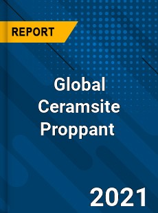 Global Ceramsite Proppant Market