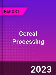 Global Cereal Processing Market