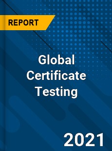 Global Certificate Testing Industry