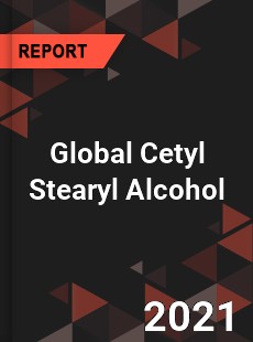 Global Cetyl Stearyl Alcohol Market