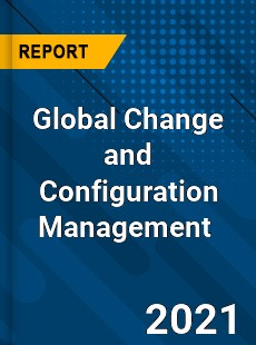 Global Change and Configuration Management Market