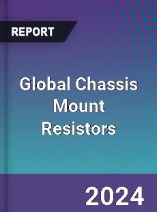 Global Chassis Mount Resistors Market