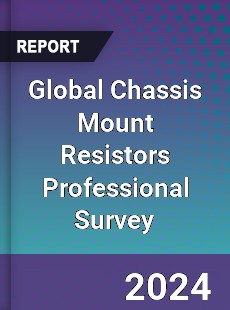 Global Chassis Mount Resistors Professional Survey Report