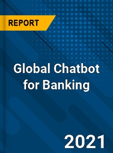 Global Chatbot for Banking Market
