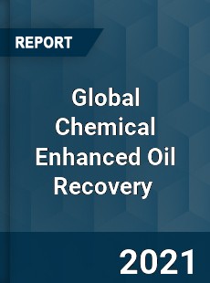 Chemical Enhanced Oil Recovery Market