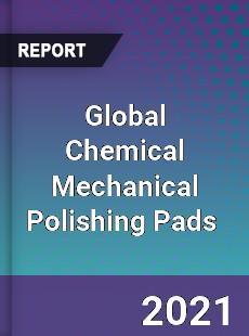 Global Chemical Mechanical Polishing Pads Market