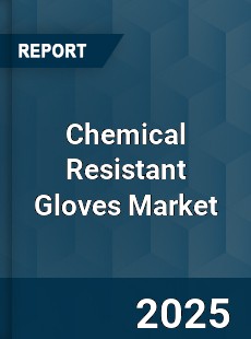 Chemical Resistant Gloves Market