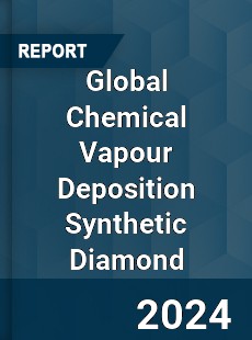 Global Chemical Vapour Deposition Synthetic Diamond Market