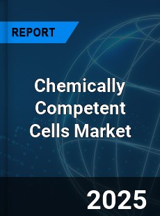 Global Chemically Competent Cells Market