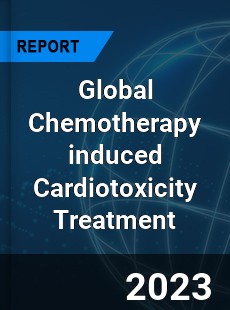 Global Chemotherapy induced Cardiotoxicity Treatment Industry
