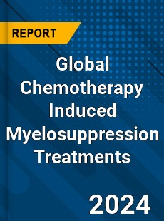 Global Chemotherapy Induced Myelosuppression Treatments Market