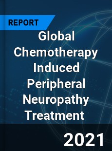 Global Chemotherapy Induced Peripheral Neuropathy Treatment Market