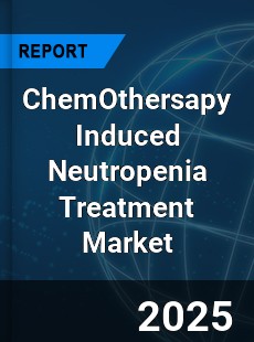 Global ChemOthersapy Induced Neutropenia Treatment Market