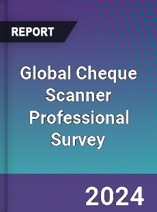 Global Cheque Scanner Professional Survey Report