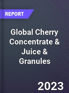Global Cherry Concentrate amp Juice amp Granules Industry
