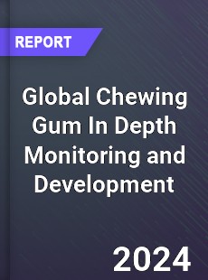Global Chewing Gum In Depth Monitoring and Development Analysis