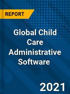 Global Child Care Administrative Software Market