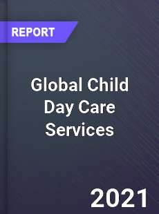 Global Child Day Care Services Market