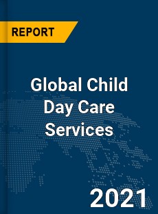 Global Child Day Care Services Market