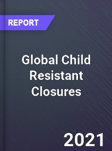 Global Child Resistant Closures Market